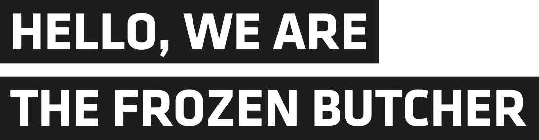 Hello, We Are The Frozen Butcher Hello, We Are The Frozen Butcher